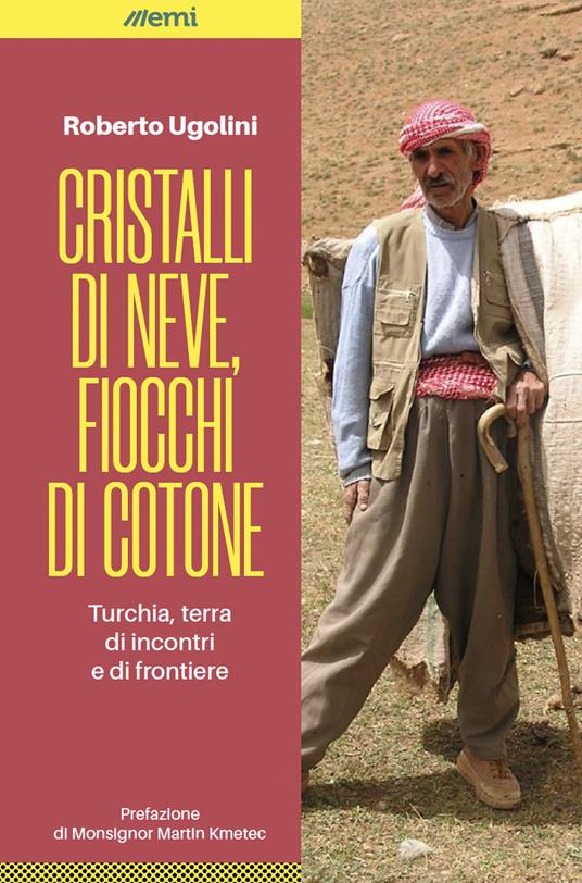 Cristalli di neve, fiocchi di cotone. Turchia, terra di incontri e di frontiere - Roberto Ugolini - copertina
