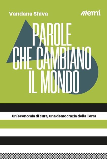 Parole che cambiano il mondo. Un'economia di cura, una democrazia della Terra - Vandana Shiva - copertina