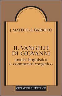 Il Vangelo di Giovanni. Analisi linguistica e commento esegetico - Juan Mateos,Juan Barreto - copertina