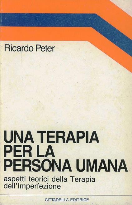Una terapia per la persona umana. Aspetti teorici della terapia dell'imperfezione - Ricardo Peter - copertina