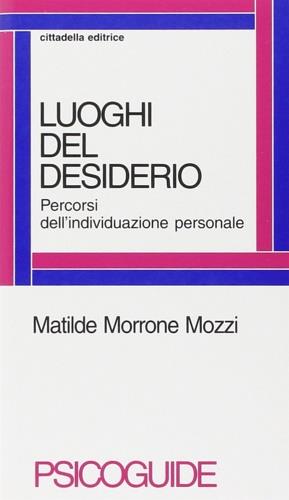 Luoghi del desiderio. Percorsi dell'individuazione personale - Matilde Morrone Mozzi - copertina