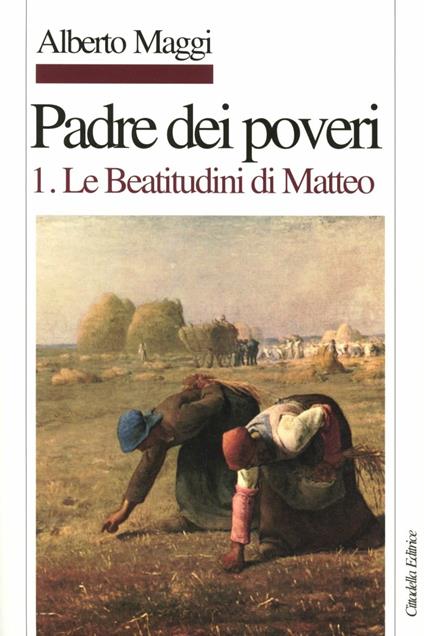 Padre dei poveri. Traduzione e commento delle beatitudini e del Padre nostro di Matteo. Vol. 1: Le beatitudini di Matteo. - Alberto Maggi - copertina