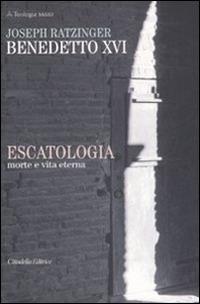 Escatologia. Morte e vita eterna - Benedetto XVI (Joseph Ratzinger) - copertina