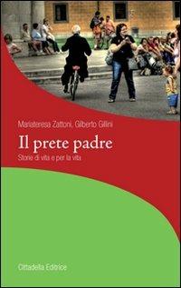 Il prete padre. Storie di vita per la vita - Gilberto Gillini,Mariateresa Zattoni - copertina