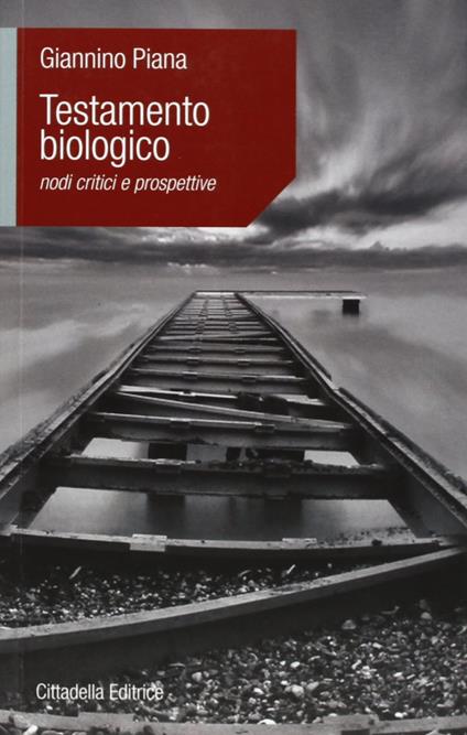 Testamento biologico. Nodi critici e prospettive - Giannino Piana - copertina