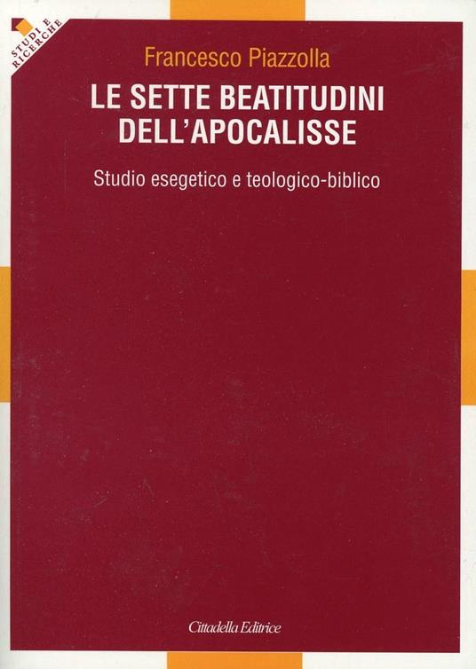 Le sette beatitudini dell'Apocalisse. Studio esegetico e teologico-biblico - Francesco Piazzolla - copertina