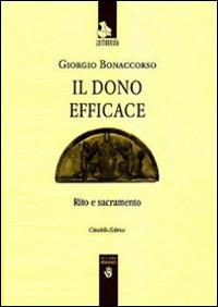 Il dono efficace. Rito e sacramento - Giorgio Bonaccorso - copertina