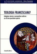 Teologia francescana? Indagine storica e prospettive odierne di una questione aperta