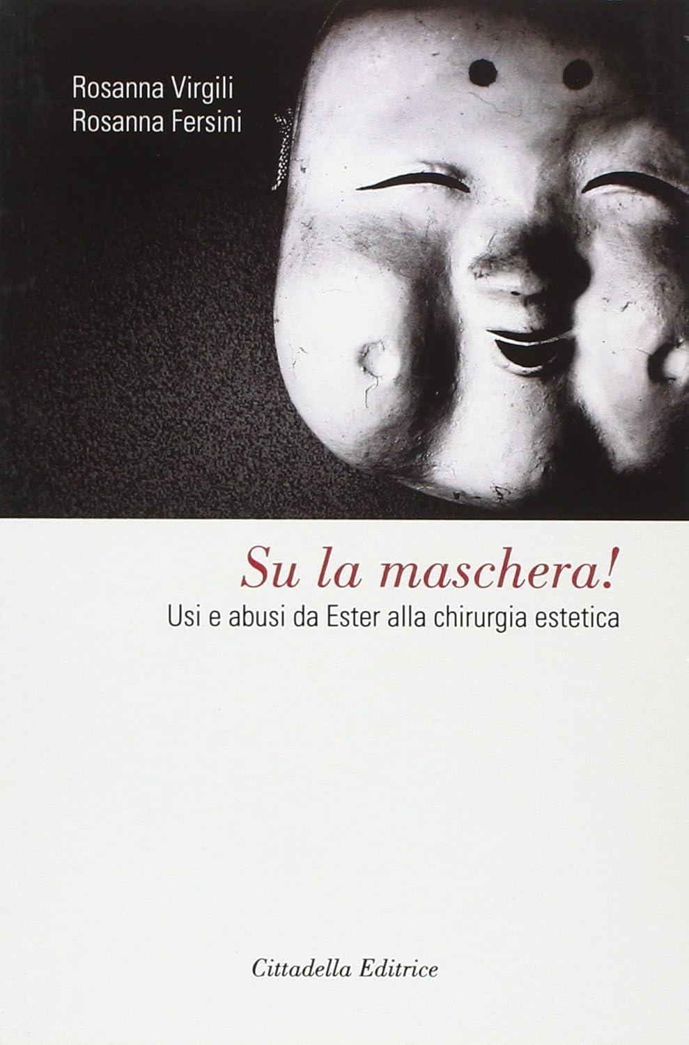 Su la maschera! Usi e abusi da Ester alla chirurgia estetica
