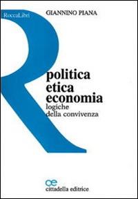 Politica, etica, economia. Logiche della convivenza - Giannino Piana - copertina