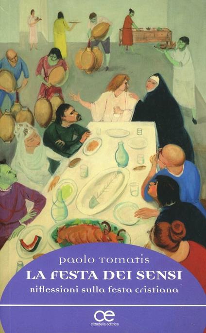 La festa dei sensi. Riflessioni sulla festa cristiana - Paolo Tomatis - copertina