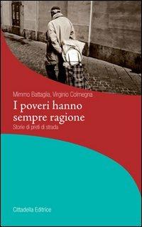 I poveri hanno sempre ragione. Storie di preti di strada - Mimmo Battaglia,Virginio Colmegna - copertina