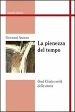 La pienezza del tempo. Gesù Cristo verità della storia