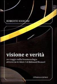 Visione e verità. Un viaggio nella fenomenologia attraverso le «Ideen zu» di Edmund Husserl - Roberto Mancini - copertina