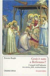 Gesù è nato a Betlemme? I Vangeli dell'infanzia tra storia, fede, testimonianza - Ernesto Borghi - copertina