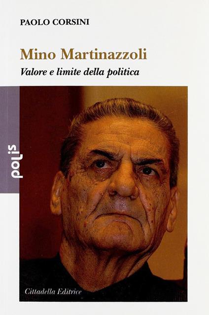 Mino Martinazzoli. Valore e limite della politica - Paolo Corsini - copertina