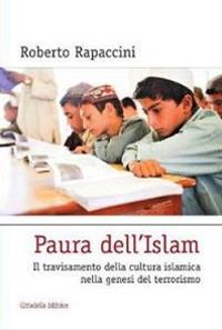 Paura dell'Islam. Il travisamento della cultura islamica nella genesi del terrorismo - Roberto Rapaccini - copertina