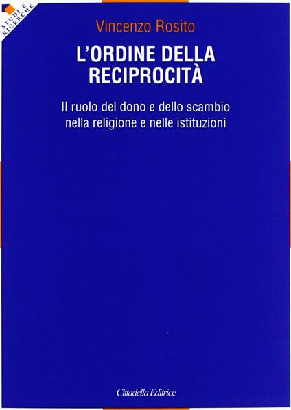 L' ordine della reciprocità. Il ruolo del dono e dello scambio nella religione e nelle istituzioni - Vincenzo Rosito - copertina