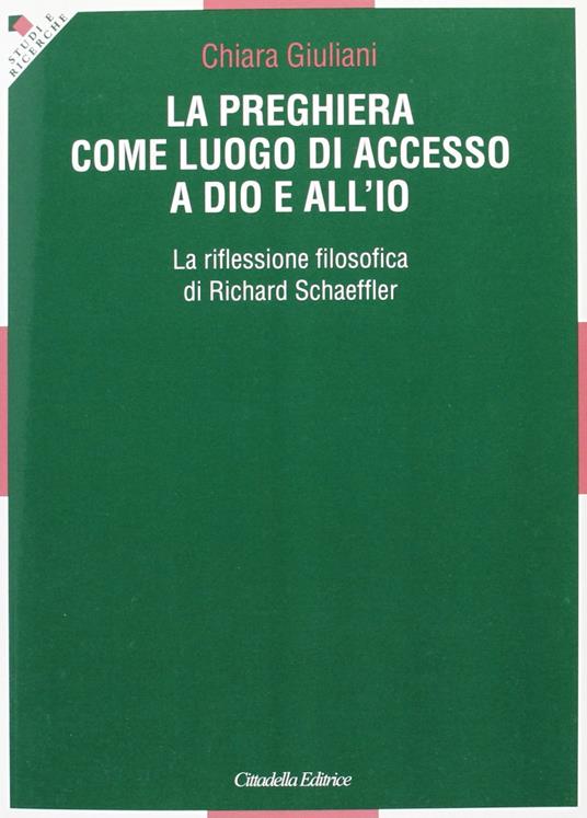 La preghiera come luogo di accesso a Dio e all'io. La riflessione filosofica di Richard Schaeffler - Chiara Giuliani - copertina