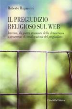 Il pregiudizio religioso sul web. Internet, da punta avanzata della democrazia a strumento di omologazione del pregiudizio