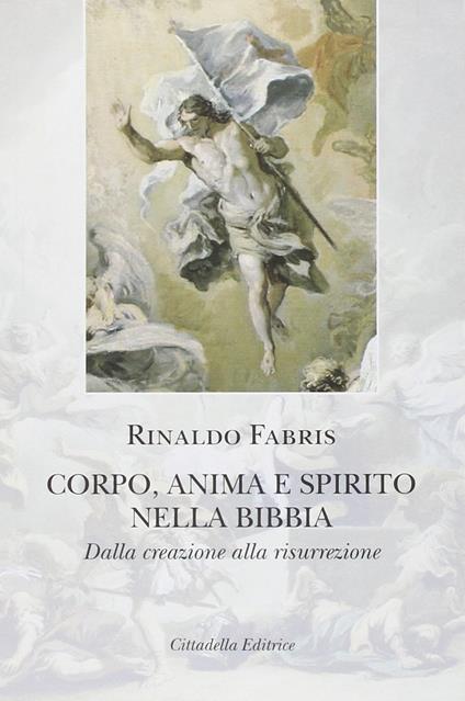 Corpo anima e spirito nella Bibbia. Dalla creazione alla risurrezione - Rinaldo Fabris - copertina