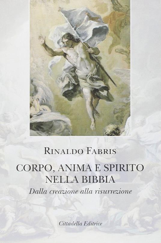 Corpo anima e spirito nella Bibbia. Dalla creazione alla risurrezione - Rinaldo Fabris - copertina