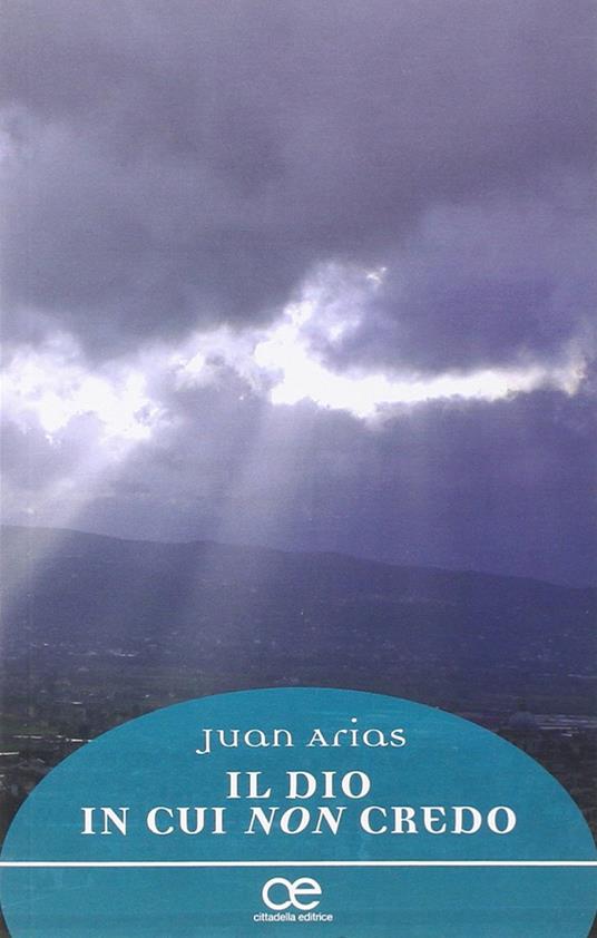 Il Dio in cui non credo - Juan Arias - copertina