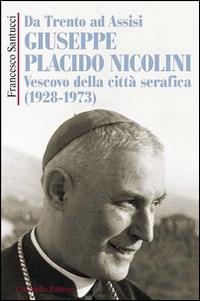 Da Trento ad Assisi Giuseppe Placido Nicolini vescovo della città serafica (1928-1973) - Francesco Santucci - copertina