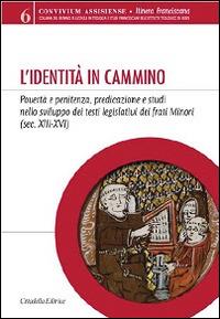 L'identità in cammino. Povertà e penitenza, predicazione e studi nello sviluppo dei testi legislativi dei frati Minori (secoli XIII-XVI) - copertina