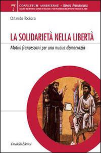 La solidarietà nella libertà. Motivi francescani per una nuova democrazia - Orlando Todisco - copertina