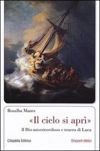 «Il cielo si aprì». Il Dio misericordioso e tenero di Luca - Rosalba Manes - copertina