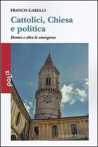 Cattolici, Chiesa e politica. Dentro e oltre le emergenze - Franco Garelli - copertina