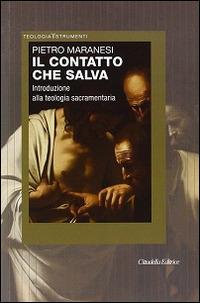Il contatto che salva. Introduzione alla teologia sacramentaria - Pietro Maranesi - copertina