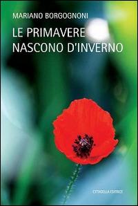 Le primavere nascono d'inverno - Mariano Borgognoni - copertina