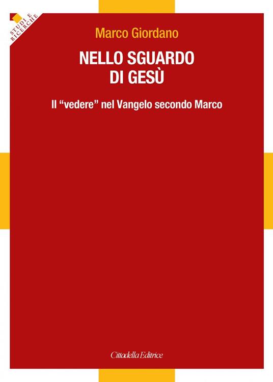Nello sguardo di Gesù. Il «vedere» nel Vangelo secondo Marco - Marco Giordano - copertina