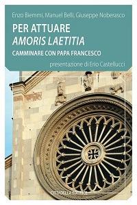 Per attuare amoris laetitia camminare con papa Francesco - Enzo Biemmi,Manuel Belli,Giuseppe Noberasco - copertina