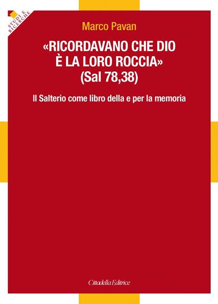 «Ricordavano che Dio è la loro roccia» (Sal 78,35). Il Salterio come libro della e per la memoria  - Marco Pavan - copertina