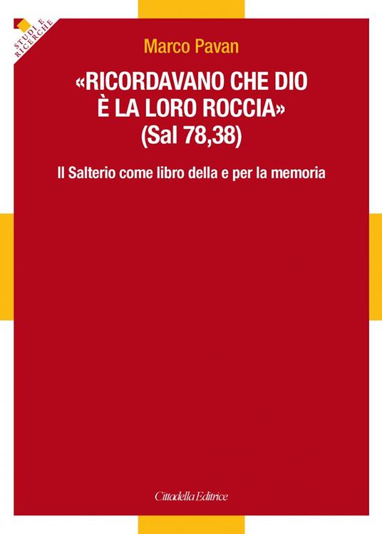 «Ricordavano che Dio è la loro roccia» (Sal 78,35). Il Salterio come libro della e per la memoria  - Marco Pavan - copertina