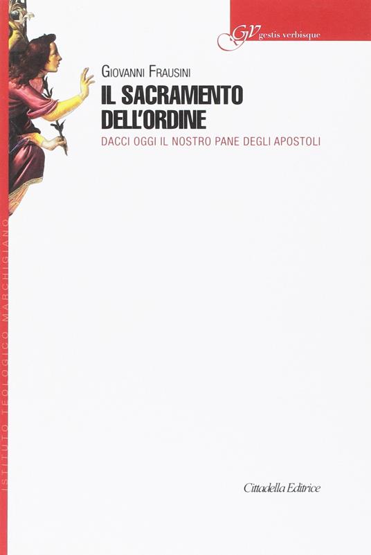 Sacramento dell'ordine. Dacci oggi il nostro pane degli Apostoli - Giovanni Frausini - copertina