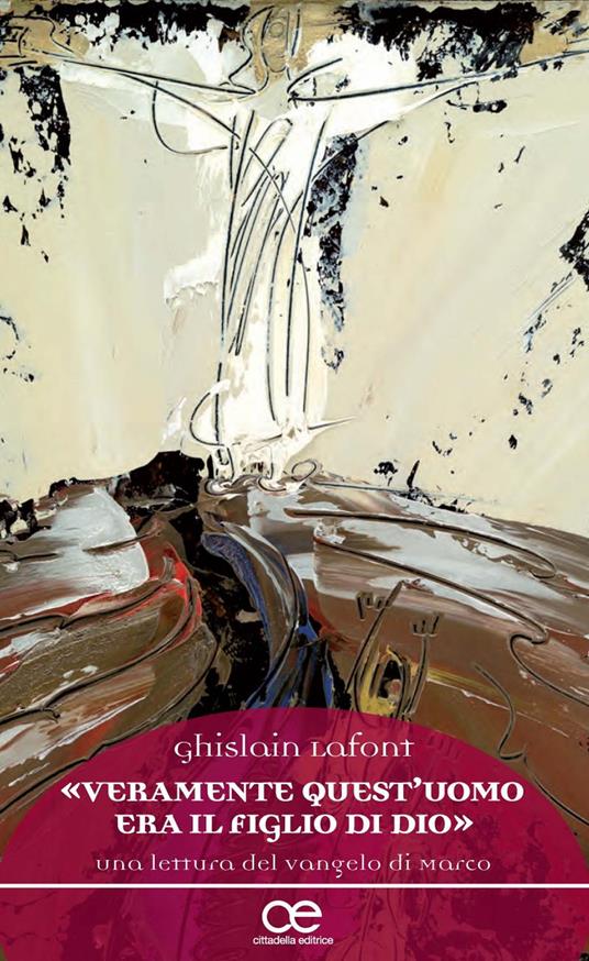«Veramente quest'uomo era il figlio di Dio». Una lettura del Vangelo di Marco - Ghislain Lafont - copertina