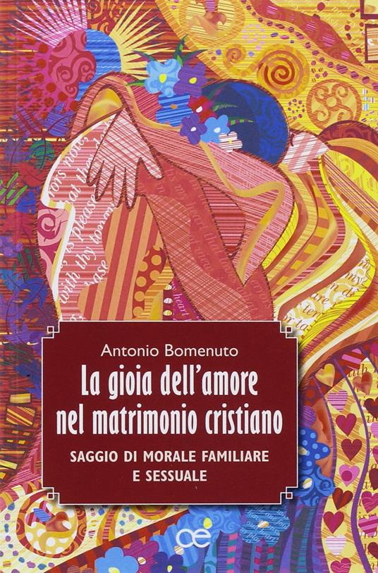 La gioia dell'amore nel matrimonio cristiano. Saggio di morale familiare e sessuale - Antonio Bomenuto - copertina