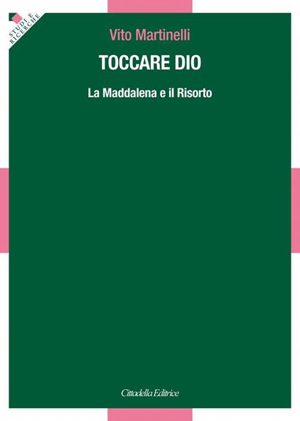 Toccare Dio. La Maddalena e il Risorto - Vito Martinelli - copertina