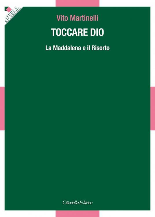 Toccare Dio. La Maddalena e il Risorto - Vito Martinelli - copertina