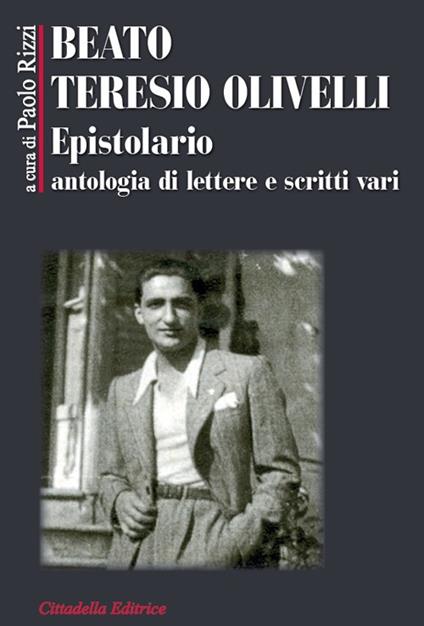 Beato Teresio Olivelli. Epistolario, antologia di lettere e scritti vari - Paolo Rizzi - copertina