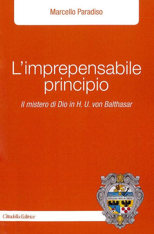 L' imprepensabile principio. Il mistero di Dio in H.U. Von Balthasar - Marcello Paradiso - copertina