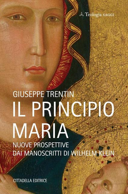 Il principio Maria. Nuove prospettive dai manoscritti di Wilhelm Klein - Giuseppe Trentin - copertina