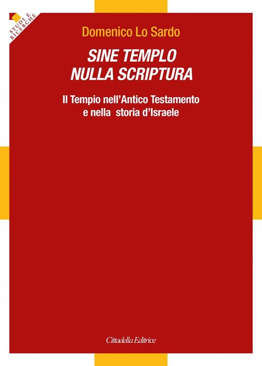 Sine Templo nulla Scriptura. Il Tempio nell'Antico Testamento e nella storia d'Israele - Domenico Lo Sardo - copertina