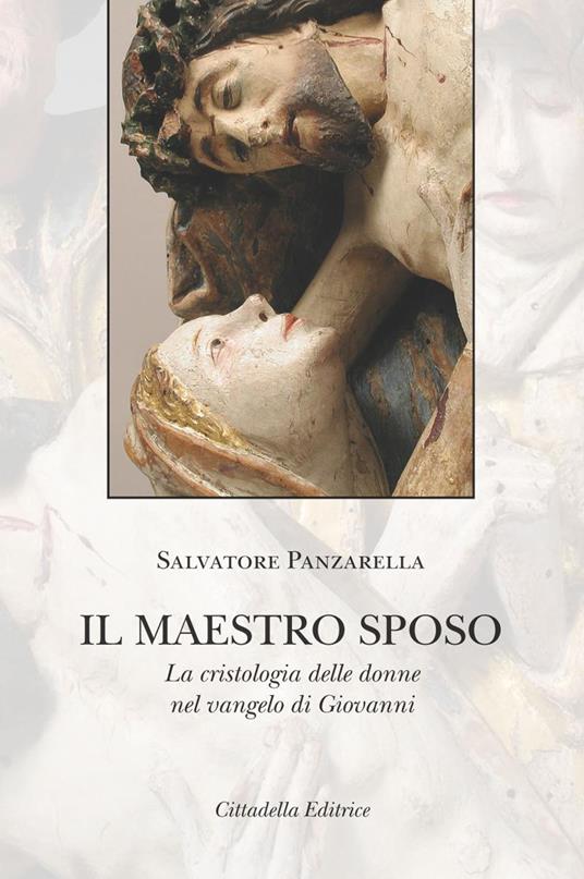 Il Maestro sposo. La cristologia delle donne nel vangelo di Giovanni - Salvatore Panzarella - copertina