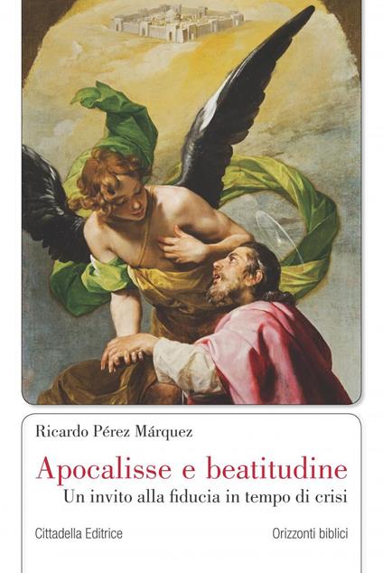 Apocalisse e beatitudine. Un invito alla fiducia in tempo di crisi - Ricardo Pérez Márquez - copertina