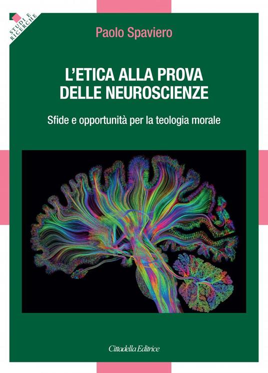 L' etica alla prova delle neuroscienze. Sfide e opportunità per la teologia morale - Paolo Spaviero - copertina